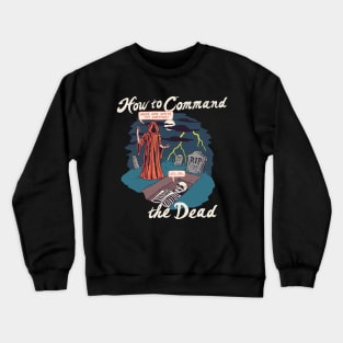 How To Command The Dead Crewneck Sweatshirt